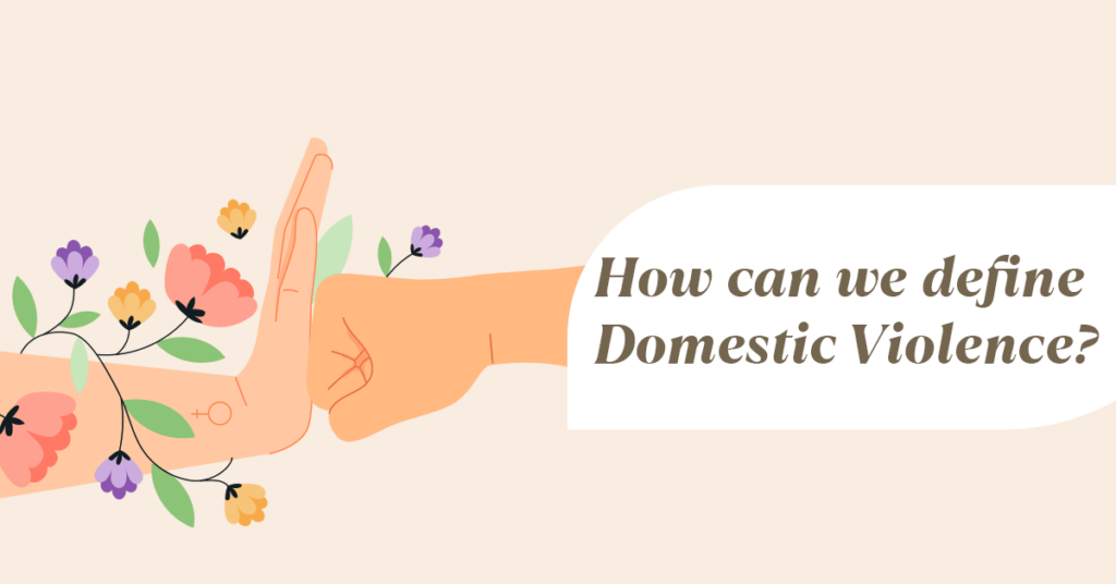 How can we define Domestic Violence?
