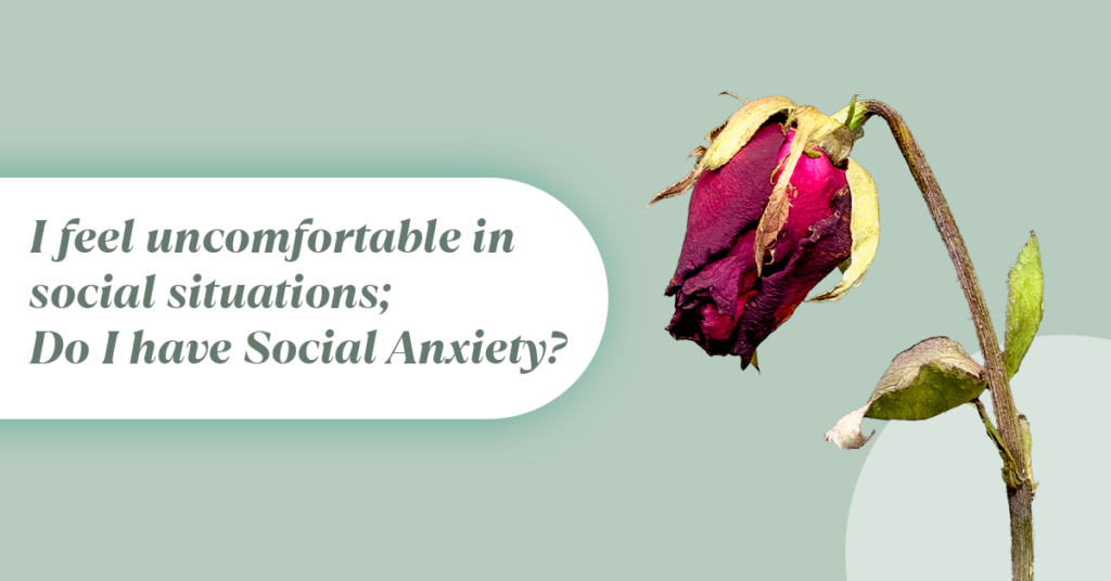 I feel uncomfortable in social situations; Do I have Social Anxiety?